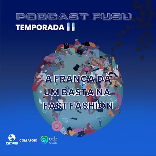 P&iacute;lula #10 - A Fran&ccedil;a d&aacute; um basta na Fast Fashion (Ser&aacute;?)