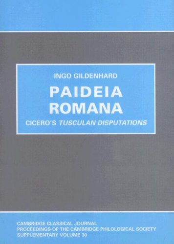 Buy Paideia Romana: Cicero's Tusculan Disputations: 30 (Proceedings of the Cambridge Philological Society Supplementary Volume) — BookShops.in