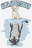 Aura Arbeitsbuch: Bewerte mit diesem Journal die Aura deiner Mitmenschen | Vorgedruckte Formulare zum Ausfüllen | Spirituell | Notizbuch | Hund Welpe wird zu Wolf