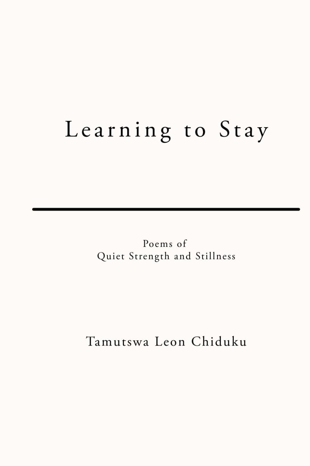 Learning to Stay: Poems of Quiet Strength and Stillness