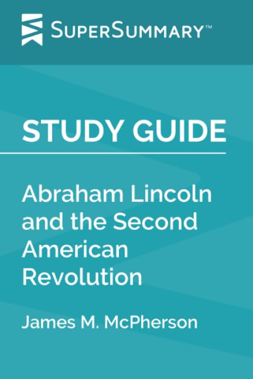 Study Guide: Abraham Lincoln and the Second American Revolution by James M. McPherson (SuperSummary)