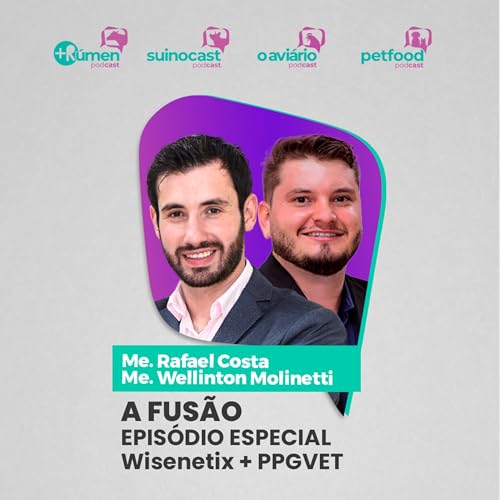 EPIS&Oacute;DIO ESPECIAL | Wisenetix + PPGVET: A FUS&Atilde;O - Me. Rafael Costa e Me. Wellinton Molinetti | Ep. 373