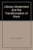 Literary Modernism and the Transformation of Work 0810108178 Book Cover