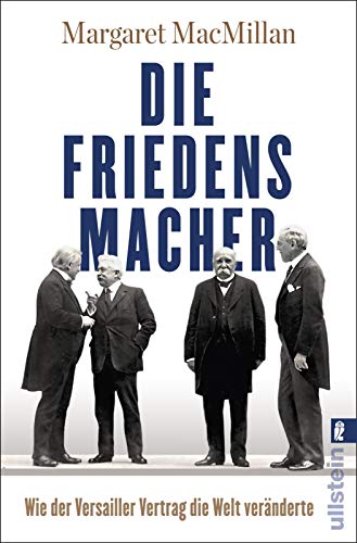 Die Friedensmacher: Wie der Versailler Vertrag die Welt veränderte Die Friedensmacher: Wie der Versailler Vertrag die Welt veränderte