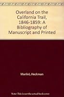 Overland on the California Trail, 1846-1859: A bibliography of manuscript & printed travel narratives (American trails series) 0870621556 Book Cover