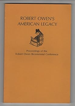 Paperback Robert Owen's American Legacy: Proceedings of the Robert Owen Bicentennial Conference, Thrall Opera House, New Harmony, Indiana, October 15 and 16, 1971 Book