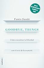 Goodbye, things: Cómo encontrar la felicidad con el arte de lo esencial (No ficción)