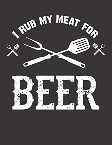 Mein Grillbuch: ♦ deine eigenen Grillrezepte auf einen Blick ♦ Vorausgefülltes Grillprotokoll für deine eigenen Rezepte und Fleisch-Kreationen ♦ ... Rub my meat for beer 2 (German Edition)
