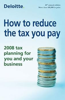 How to Reduce the Tax You Pay: 2008 Tax Planning for You and Your Business