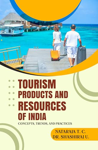 TOURISM PRODUCTS AND RESOURCES OF INDIA : CONCEPTS, TRENDS, AND PRACTICES (English Edition)