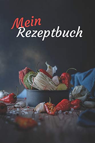 Mein Rezeptbuch: zum Selberschreiben - Platz für deine 50 Lieblingsrezepte - egal ob Kochen oder Backen (German Edition)
