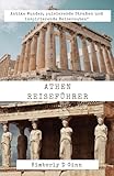 Athen Reiseführer: Antike Wunder, lebendige Straßen und inspirierende Reiserouten - Kimberly D Ginn 