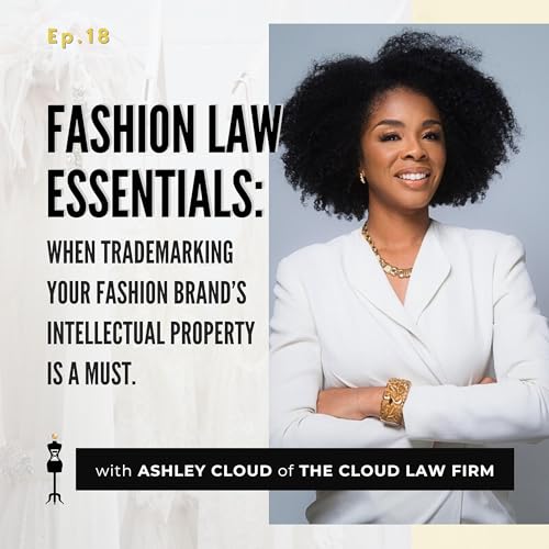 18 | Fashion Law Essentials: When Trademarking Your Fashion Brand’s Intellectual Property is a Must