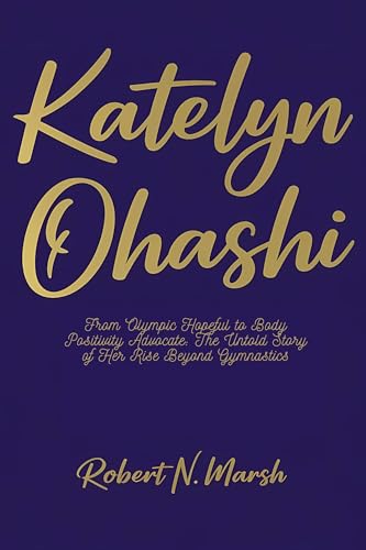 KATELYN OHASHI: From Olympic Hopeful to Body Positivity Advocate: The Untold Story of Her Rise Beyond Gymnastics
