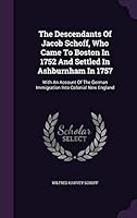 The Descendants of Jacob Schoff, Who Came to Boston in 1752 and Settled in Ashburnham in 1757: With an Account of the German Immigration Into Colonial New England 1343327474 Book Cover