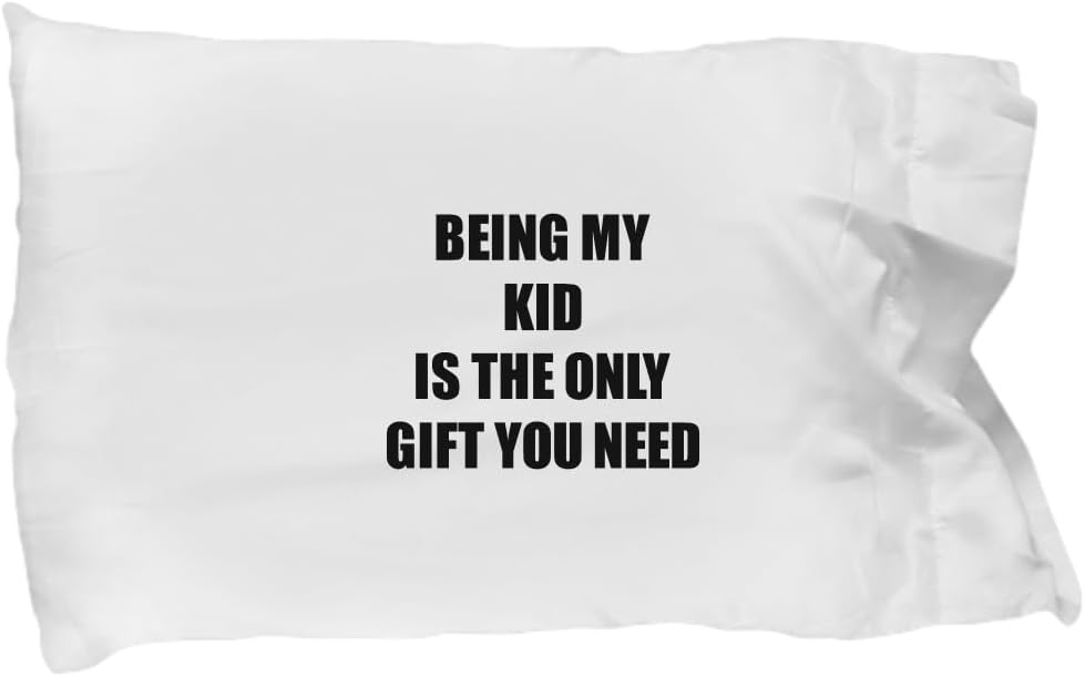 Funny Kid Pillowcase Being My Kid is The Only Gift You Need Funny Ironic Present Sarcastic Quote Gag Joke Pillow Cover Case 20x30