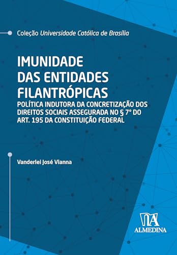 Imunidade das entidades filantrópicas: Política indutora da concretização dos direitos sociais assegurada no § 7° do art. 195 da Constituição Federal