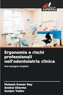 Ergonomia e rischi professionali nell'odontoiatria clinica: Una rassegna completa