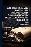 V. Giordano. La Vita Ed I Discorsi Parlamentari Di Giovanni...