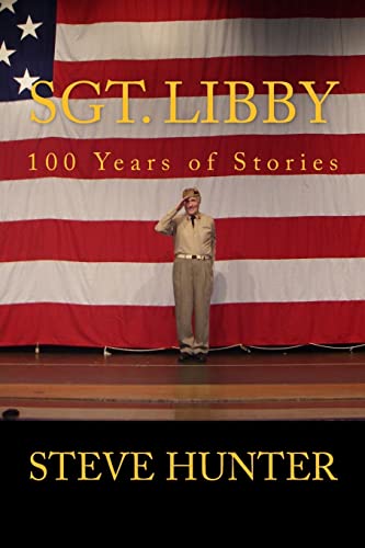 Sgt. Libby: 100 Years of Stories (Steve Hunter's Biographic Military Series)