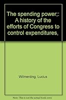 THE SPENDING POWER  A History of the Efforts Congress to Control Expenditures B0006D6EZG Book Cover