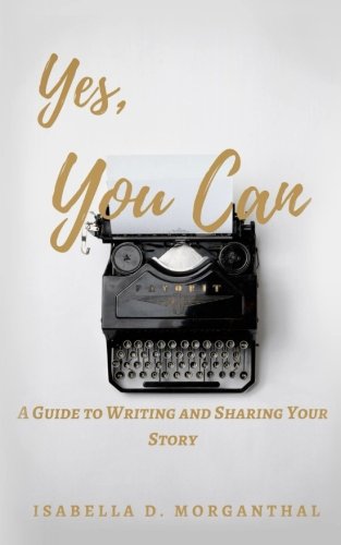 Yes, You Can: A Guide to Writing and Sharing Your Story