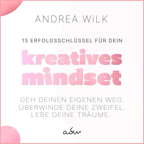 Audiobook: 15 Erfolgsschl&amp;uuml;ssel f&amp;uuml;r dein Kreatives Mindset by ANDREA WiLK episode artwork