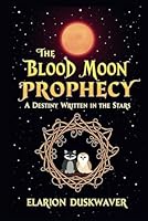 The Blood Moon Prophecy A Destiny Written in the Stars B0F6BKGCX7 Book Cover