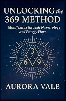 Paperback Unlocking the 369 Method: Manifesting through Numerology and Energy Flow Book