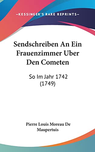 Sendschreiben An Ein Frauenzimmer Uber Den Cometen: So Im Jahr 1742 (1749) (English and German Edition)