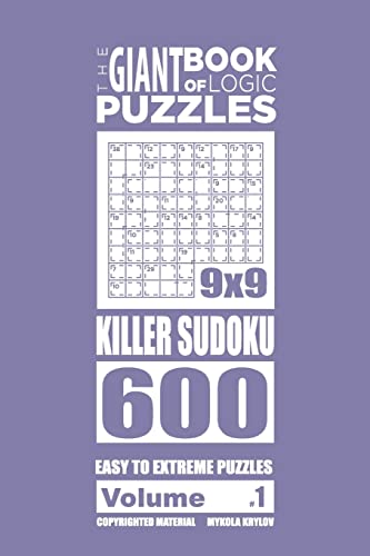 The Giant Book of Logic Puzzles - Killer Sudoku 600 Easy to Extreme Puzzles (Vol (The Giant Book of Killer Sudoku)