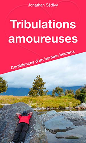 Tribulations amoureuses: Confidences d'un homme heureux (French Edition) Tribulations amoureuses: Confidences d'un homme heureux (French Edition)