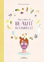 Mon cahier de beauté naturelle 2849390712 Book Cover