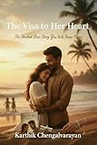 The Visa to Her Heart: The Shortest Love Story You Will Never Forget