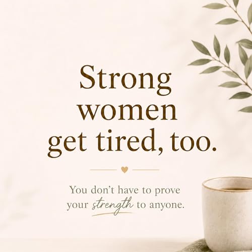 4. Strong Women Get Tired, Too