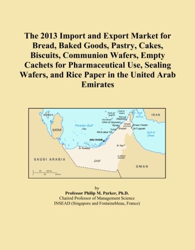 The 2013 Import and Export Market for Bread, Baked Goods, Pastry, Cakes, Biscuits, Communion Wafers, Empty Cachets for Pharmaceutical Use, Sealing Wafers, and Rice Paper in the United Arab Emirates