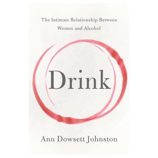 Drink: The Intimate Relationship Between Women and Alcohol