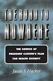 The Road to Nowhere: The Genesis of President Clinton's Plan for Health Security (Princeton Studies in American Politics: Historical, International, and Comparative Perspectives Book 69)