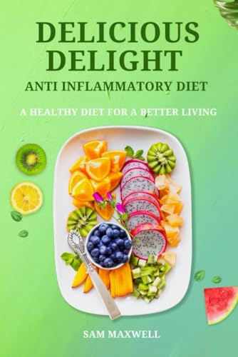 Delicious delight anti inflammatory diet: A healthy Diet for a be...