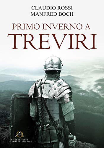 PRIMO INVERNO A TREVIRI (Un Architetto ai tempi dell'Impero Vol. 1)