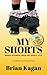 My Shorts: Brief Scenes from My Early Life; A Collection of Personal Essays