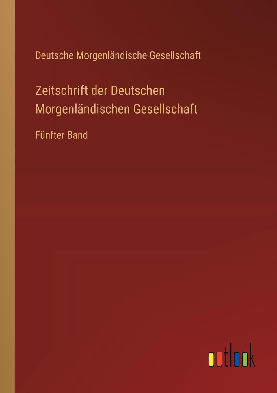 Zeitschrift der Deutschen Morgenländischen Gesellschaft: Fünfter Band