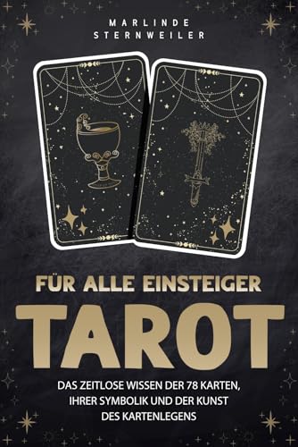 Tarot für alle Einsteiger: Das zeitlose Wissen der 78 Karten, ihrer Symbolik und der Kunst des Kartenlegens (German Edition)