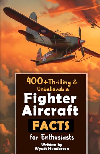 400+ Thrilling & Unbelievable Fighter Aircraft Facts for Enthusiasts: Explore
