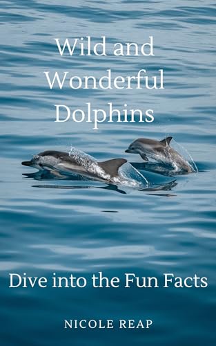 Wild and Wonderful Dolphins: Dive Into The Fun Facts (English Edition)