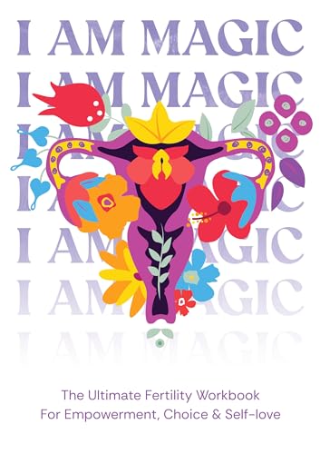 I am magic - The ultimate fertility workbook for empowerment, choice & self-love
