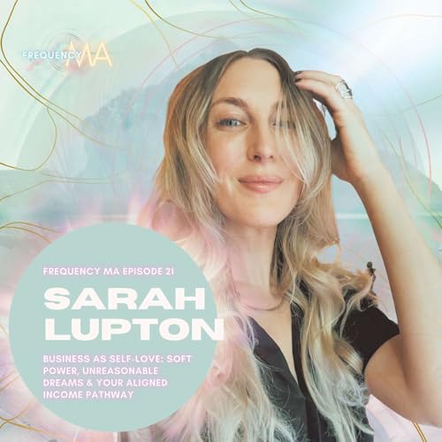 Business as Self-Love: Soft Power, Unreasonable Dreams & Your Aligned Income Pathway with Sarah Lupton @exgirlboss | 21 copertina