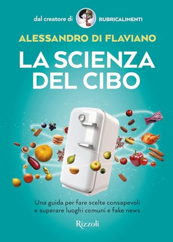La scienza del cibo. Una guida per fare scelte consapevoli e superare luoghi comuni e fake news