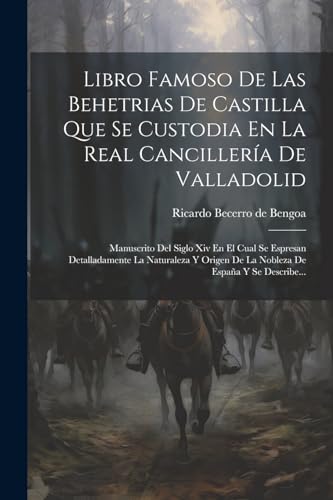 Libro Famoso De Las Behetrias De Castilla Que Se Custodia En La Real Cancillería De Valladolid: Manuscrito Del Siglo Xiv En El Cual Se Espresan ... De España Y Se Describe... (Spanish Edition)