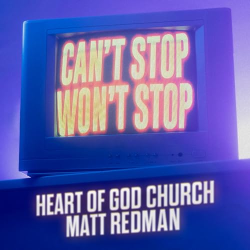 Can't Stop Won't Stop (feat. Matt Redman) by Heart of God Church on
